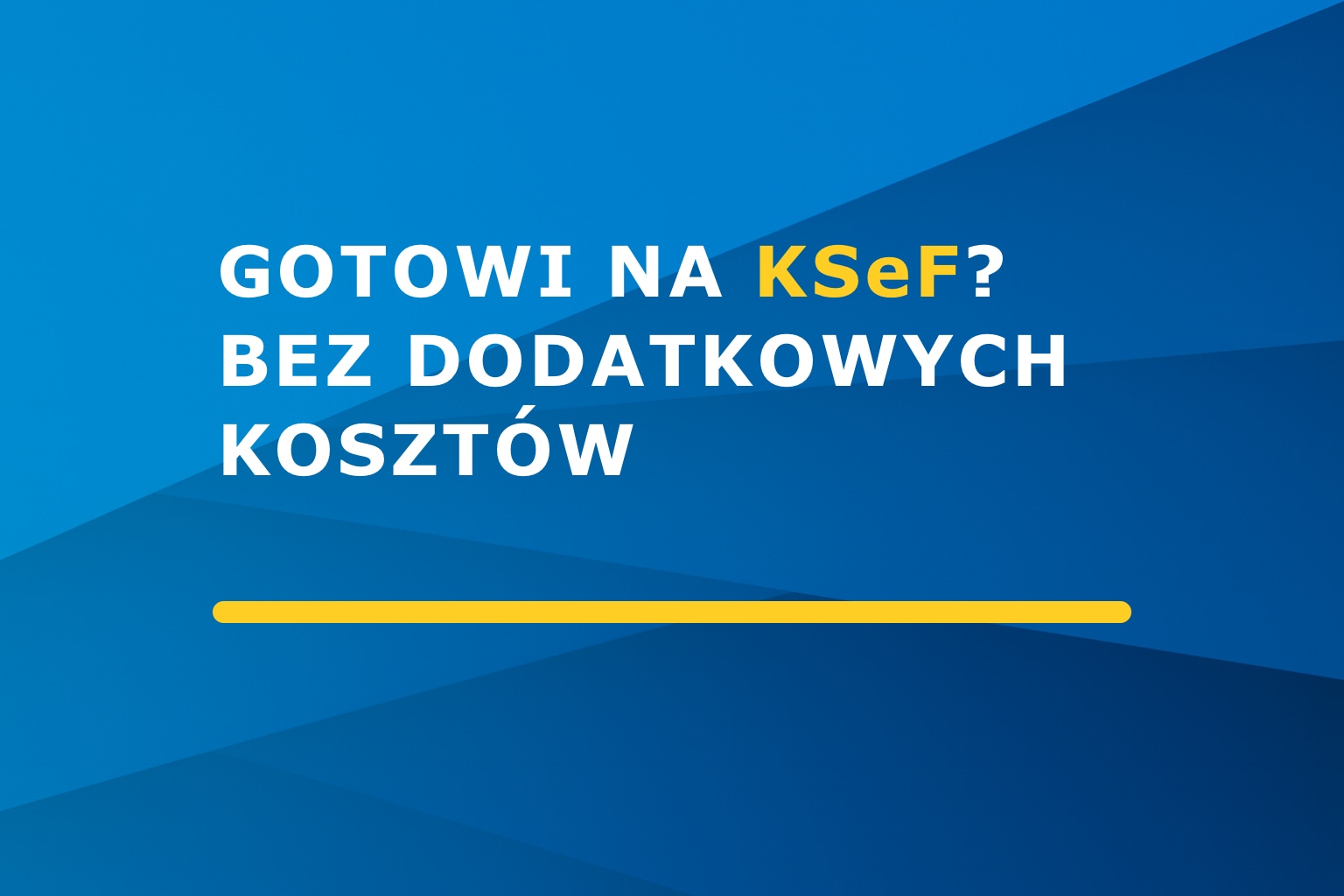 Gotowi na KSeF? Bez dodatkowych kosztów